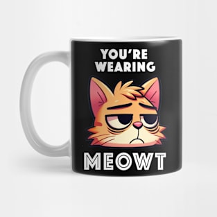 You're Wearing Meowt Mug